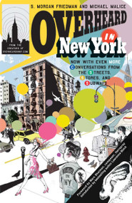 Overheard in New York UPDATED (Conversations from the Streets, Stores, and Subways) by S. Morgan Friedman, Michael Malice, 9780399534089