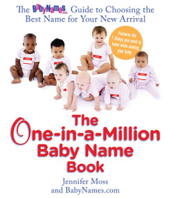 The One-in-a-Million Baby Name Book (The BabyNames.com Guide to Choosing the Best Name for Your New Arrival) by Jennifer Moss, Babynames.com, 9780399534300