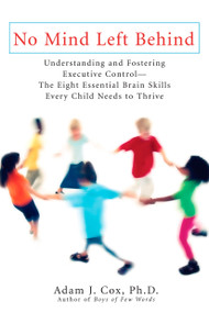 No Mind Left Behind (Understanding and Fostering Executive Control--The Eight Essential Brain SkillsEvery Child Needs to Thrive) by Adam J. Cox, 9780399534553