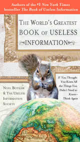 The World's Greatest Book of Useless Information (If You Thought You Knew All the Things You Didn't Need to Know - Think Again) by Noel Botham, 9780399535024