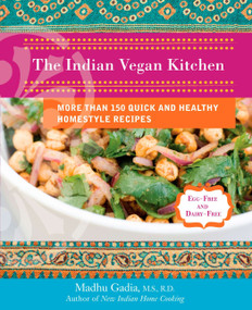 The Indian Vegan Kitchen (More Than 150 Quick and Healthy Homestyle Recipes: A Cookbook) by Madhu Gadia, 9780399535307
