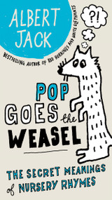 Pop Goes the Weasel (The Secret Meanings of Nursery Rhymes) by Albert Jack, 9780399535550