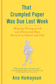 That Crumpled Paper Was Due Last Week (Helping Disorganized and Distracted Boys Succeed in School and Life) by Ana Homayoun, 9780399535598