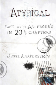 Atypical (Life with Asperger's in 20 1/3 Chapters) by Jesse A. Saperstein, 9780399535727