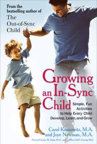 Growing an In-Sync Child (Simple, Fun Activities to Help Every Child Develop, Learn, and Grow) by Carol Stock Kranowitz, Joye Newman, 9780399535833