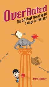 Overrated (The 50 Most Overhyped Things in History) by Mark Juddery, 9780399535901