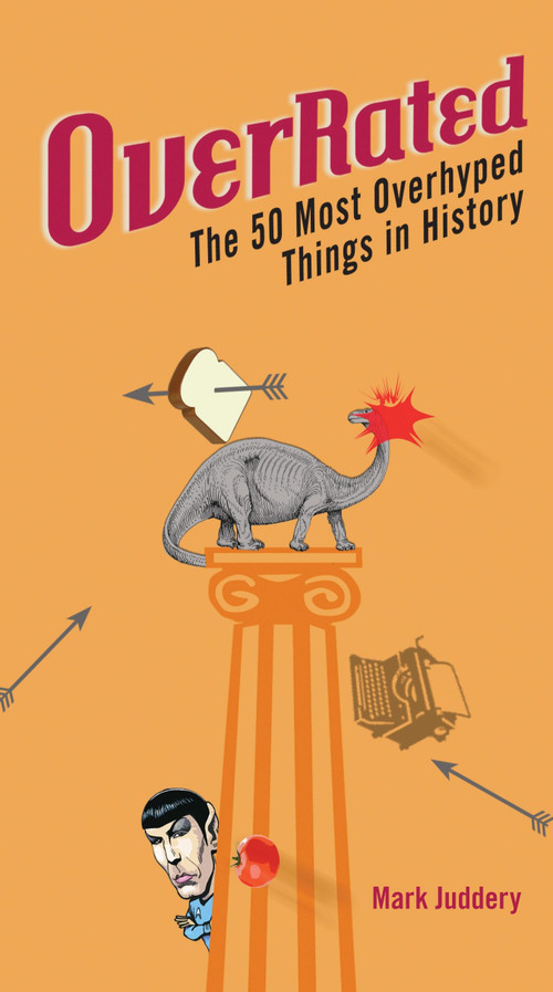 Overrated (The 50 Most Overhyped Things in History) by Mark Juddery, 9780399535901