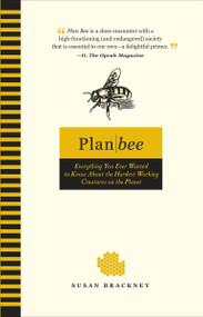 Plan Bee (Everything You Ever Wanted to Know About the Hardest-Working Creatures on the Planet) by Susan Brackney, 9780399535987