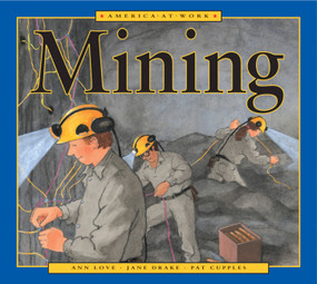 America at Work: Mining by Ann Love, Jane Drake, Pat Cupples, 9781553374244