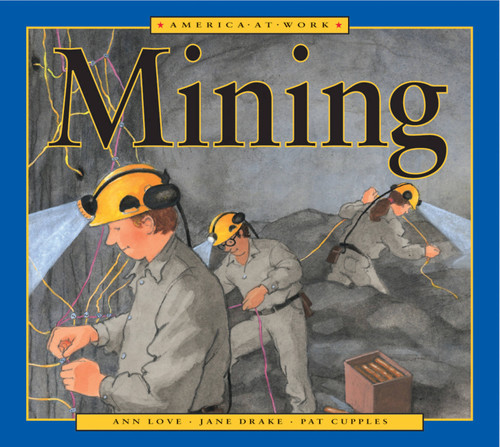 America at Work: Mining by Ann Love, Jane Drake, Pat Cupples, 9781553374244