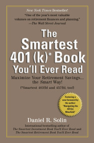 Smartest 401(k) Book You'll Ever Read (Maximize Your Retirement Savings...the Smart Way!) by Daniel R. Solin, 9780399536083