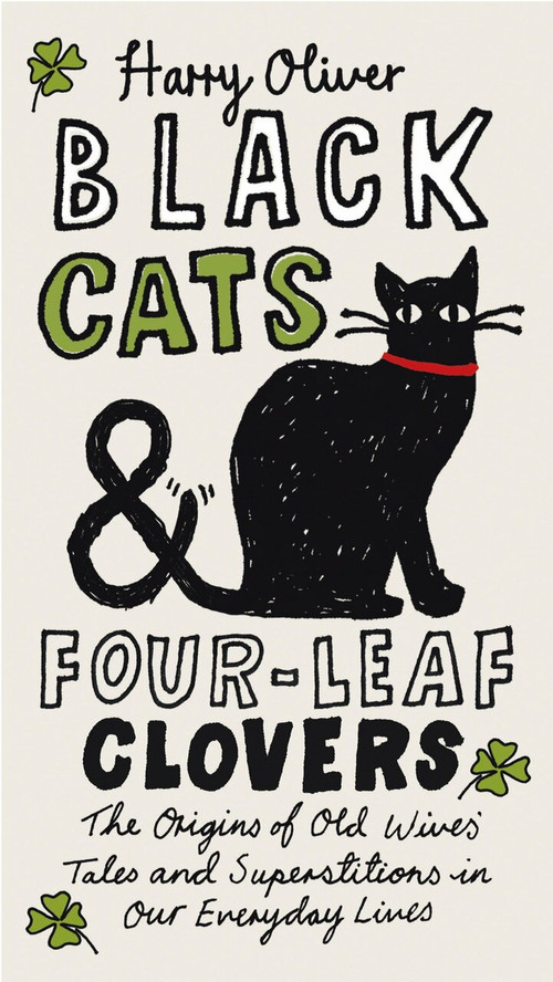 Black Cats & Four-Leaf Clovers (The Origins of Old Wives' Tales and Superstitions in Our Everyday Lives) by Harry Oliver, 9780399536090