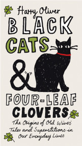 Black Cats & Four-Leaf Clovers (The Origins of Old Wives' Tales and Superstitions in Our Everyday Lives) by Harry Oliver, 9780399536090