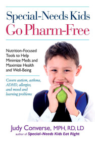 Special-Needs Kids Go Pharm-Free (Nutrition-Focused Tools to Help Minimize Meds and Maximize Health and Well-Being) by Judy Converse, 9780399536229