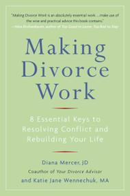 Making Divorce Work (8 Essential Keys to Resolving Conflict and Rebuilding Your Life) by Diana Mercer, Katie Jane Wennechuk, 9780399536236
