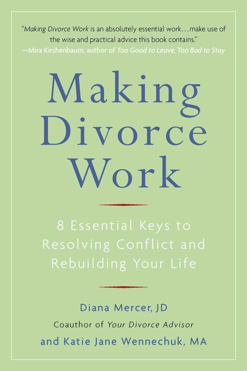 Making Divorce Work (8 Essential Keys to Resolving Conflict and Rebuilding Your Life) by Diana Mercer, Katie Jane Wennechuk, 9780399536236