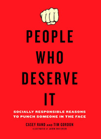 People Who Deserve It (Socially Responsible Reasons to Punch Someone in the Face) by Casey Rand, Tim Gordon, 9780399536250