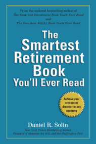 The Smartest Retirement Book You'll Ever Read (Achieve Your Retirement Dreams--in Any Economy) by Daniel R. Solin, 9780399536342