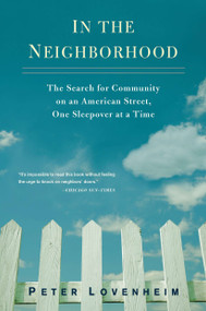 In the Neighborhood (The Search for Community on an American Street, One Sleepover at a Time) by Peter Lovenheim, 9780399536472
