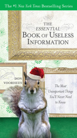 The Essential Book of Useless Information (Holiday Edition) (The Most Unimportant Things You'll Never Need to Know) by Don Voorhees, 9780399536526