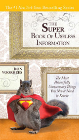 The Super Book of Useless Information (The Most Powerfully Unnecessary Things You Never Need to Know) by Don Voorhees, 9780399536960