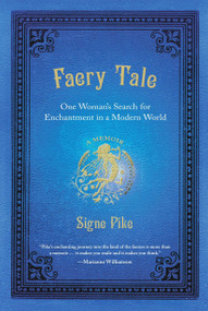 Faery Tale (One Woman's Search for Enchantment in a Modern World) by Signe Pike, 9780399537004