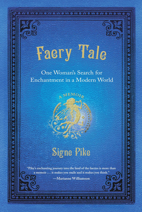 Faery Tale (One Woman's Search for Enchantment in a Modern World) by Signe Pike, 9780399537004