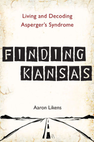 Finding Kansas (Living and Decoding Asperger's Syndrome) by Aaron Likens, 9780399537332