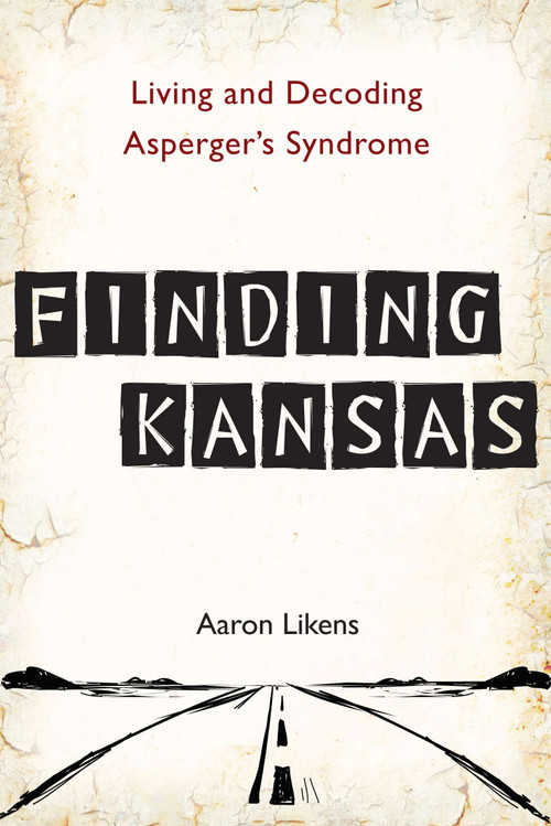 Finding Kansas (Living and Decoding Asperger's Syndrome) by Aaron Likens, 9780399537332