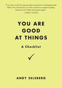 You Are Good at Things (A Checklist) by Andy Selsberg, 9780399537356