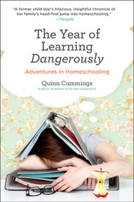 The Year of Learning Dangerously (Adventures in Homeschooling) by Quinn Cummings, 9780399537745