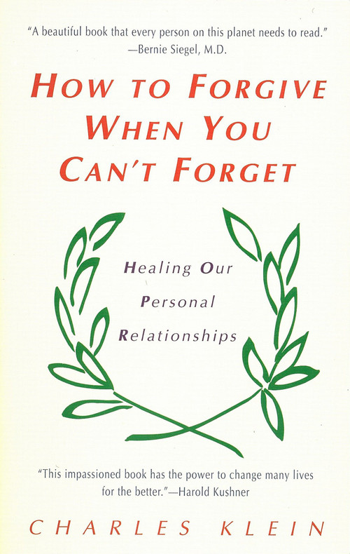 How to Forgive When You Can't Forget (Healing Our Personal Relationships) by Charles Klein, 9780425160046