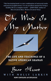 The Wind Is My Mother (The Life and Teachings of a Native American Shaman) by Bear Heart, 9780425161609