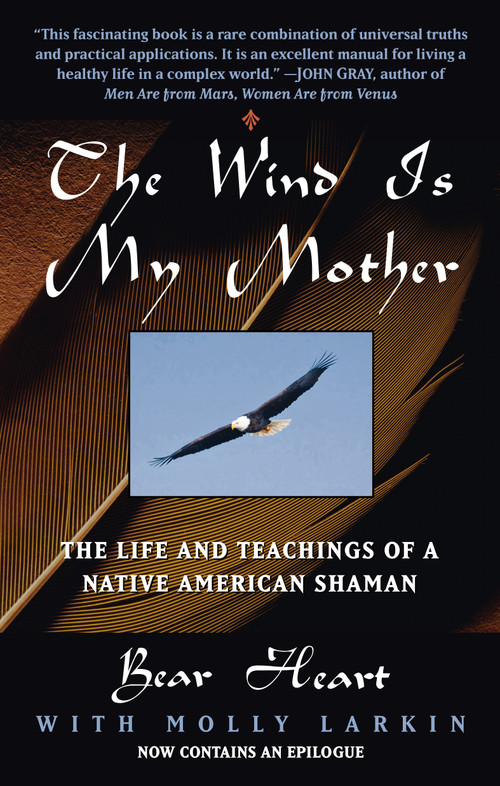 The Wind Is My Mother (The Life and Teachings of a Native American Shaman) by Bear Heart, 9780425161609