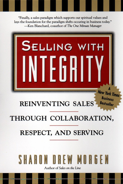 Selling with Intergrity (Reinventing Sales Through Collaboration, Respect, and Serving) by Sharon Drew Morgan, 9780425171561