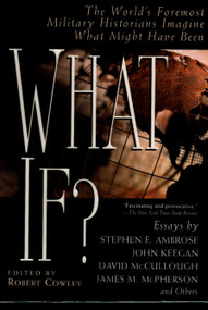 What If? (The World's Foremost Historians Imagine What Might Have Been) by Robert Cowley, 9780425176429