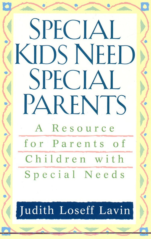 Special Kids Need Special Parents (A Resource for Parents of Children with Special Needs) by Judith Loseff Lavin, 9780425176627