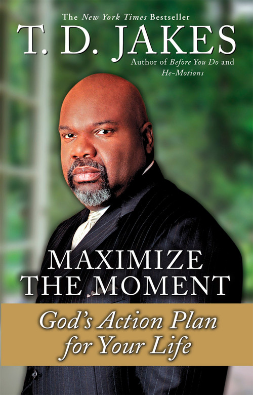 Maximize the Moment (God's Action Plan For Your Life) by T. D. Jakes, 9780425181638