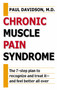 Chronic Muscle Pain Syndrome (The 7-Step Plan to Recognize and Treat It--and Feel Better All Over) by Paul Davidson, 9780425181805
