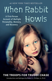 When Rabbit Howls (A First-Person Account of Multiple Personality, Memory, and Recovery) by Truddi Chase, Robert A. Phillips, 9780425183311