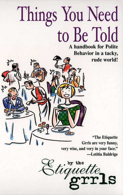 Things You Need To Be Told (A Handbook for Polite Behavior in a Tacky, Rude World!) by Etiquette Grrls, 9780425183700