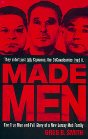 Made Men (The True Rise-and-Fall Story of a New Jersey Mob Family) by Greg B. Smith, 9780425185513
