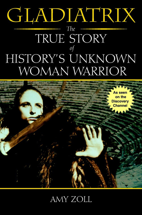 Gladiatrix (The True Story of History's Unknown Woman Warrior) by Amy Zoll, 9780425186107