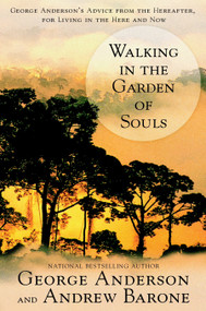 Walking in the Garden of Souls (George Anderson's Advice from the Hereafter, for Living in the Here and Now) by George Anderson, Andrew Barone, 9780425186114