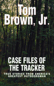 Case Files of the Tracker (True Stories from America's Greatest Outdoorsman) by Tom Brown, Jr., 9780425187555