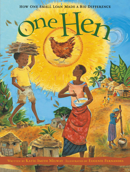 One Hen (How One Small Loan Made a Big Difference) by Katie Smith Milway, Eugenie Fernandes, 9781554530281