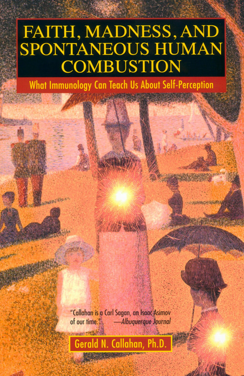 Faith, Madness, and Spontaneous Human Combustion (What Immunology Can Teach Us About Self-Perception) by Gerald N. Callahan, 9780425188521