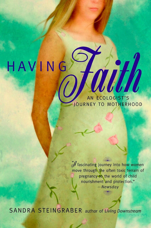 Having Faith (An Ecologist's Journey to Motherhood) by Sandra Steingraber, 9780425189993