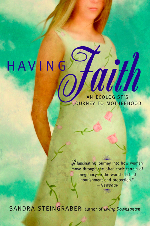 Having Faith (An Ecologist's Journey to Motherhood) by Sandra Steingraber, 9780425189993