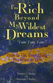 I'm Rich Beyond My Wildest Dreams (How to Get Everything You Want in Life) by Thomas L Pauley, Penelope Pauley, 9780425191941